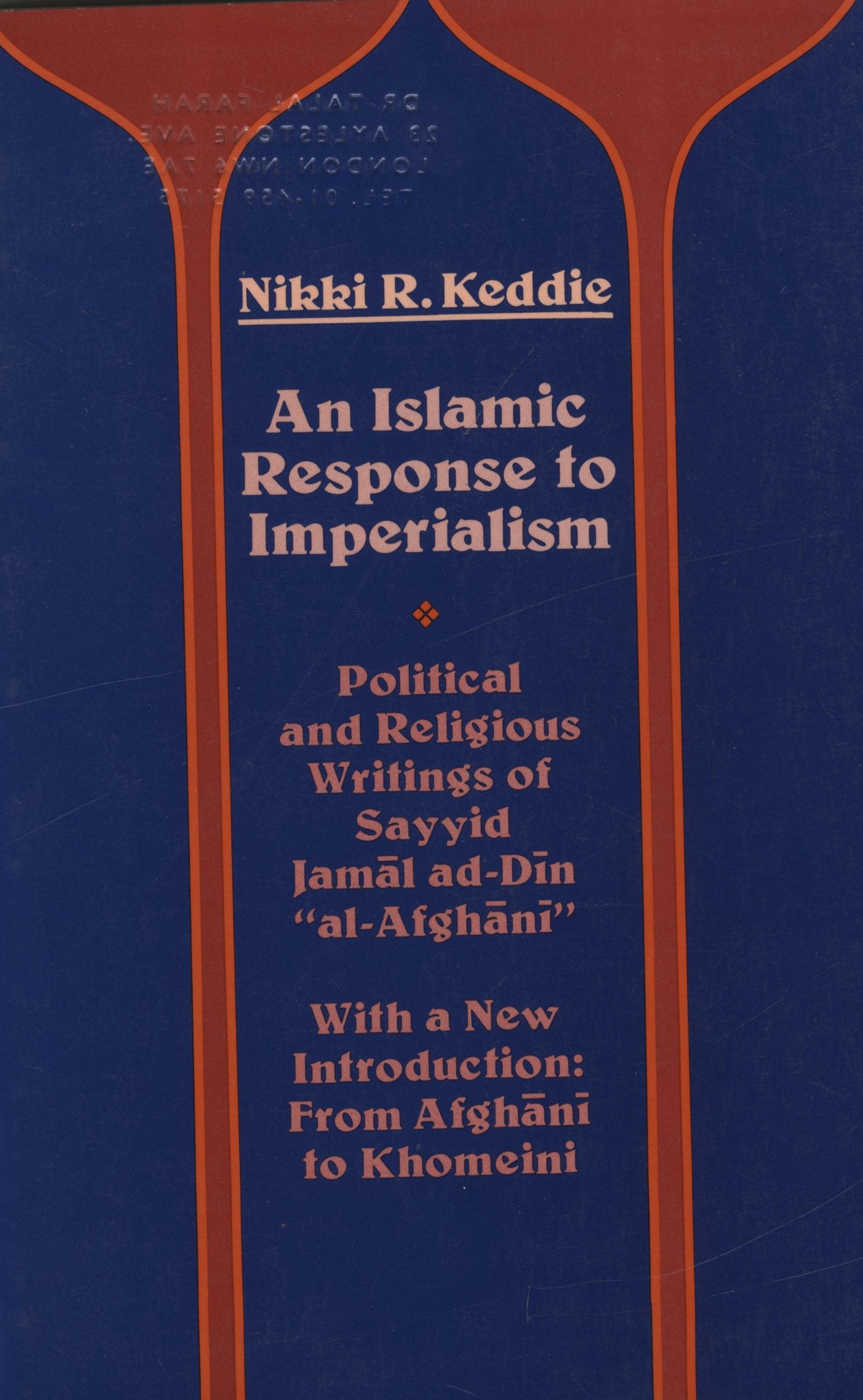 An Islamic Response to Imperialism. Political and Religious Writings of Sayyid Jamal ad-Din Al-Afghani. With a new introduction: From Afghani to Khomeini.