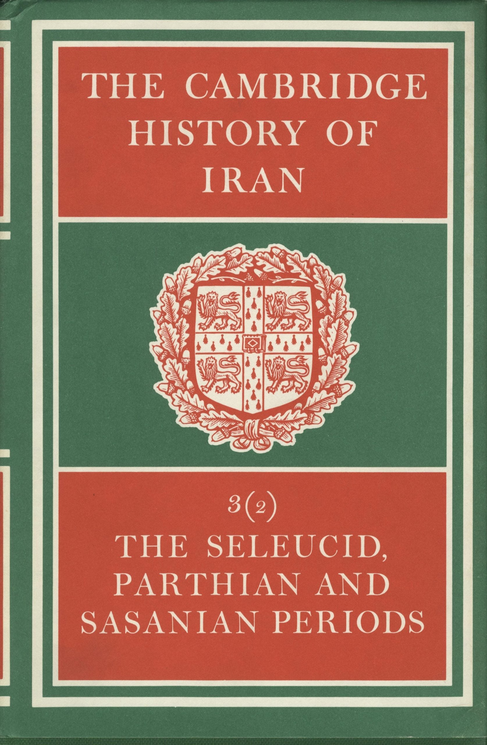 The Cambridge History of Iran. Volume III, Part 2. The Seleucid, Parthian and Sasanian Periods.