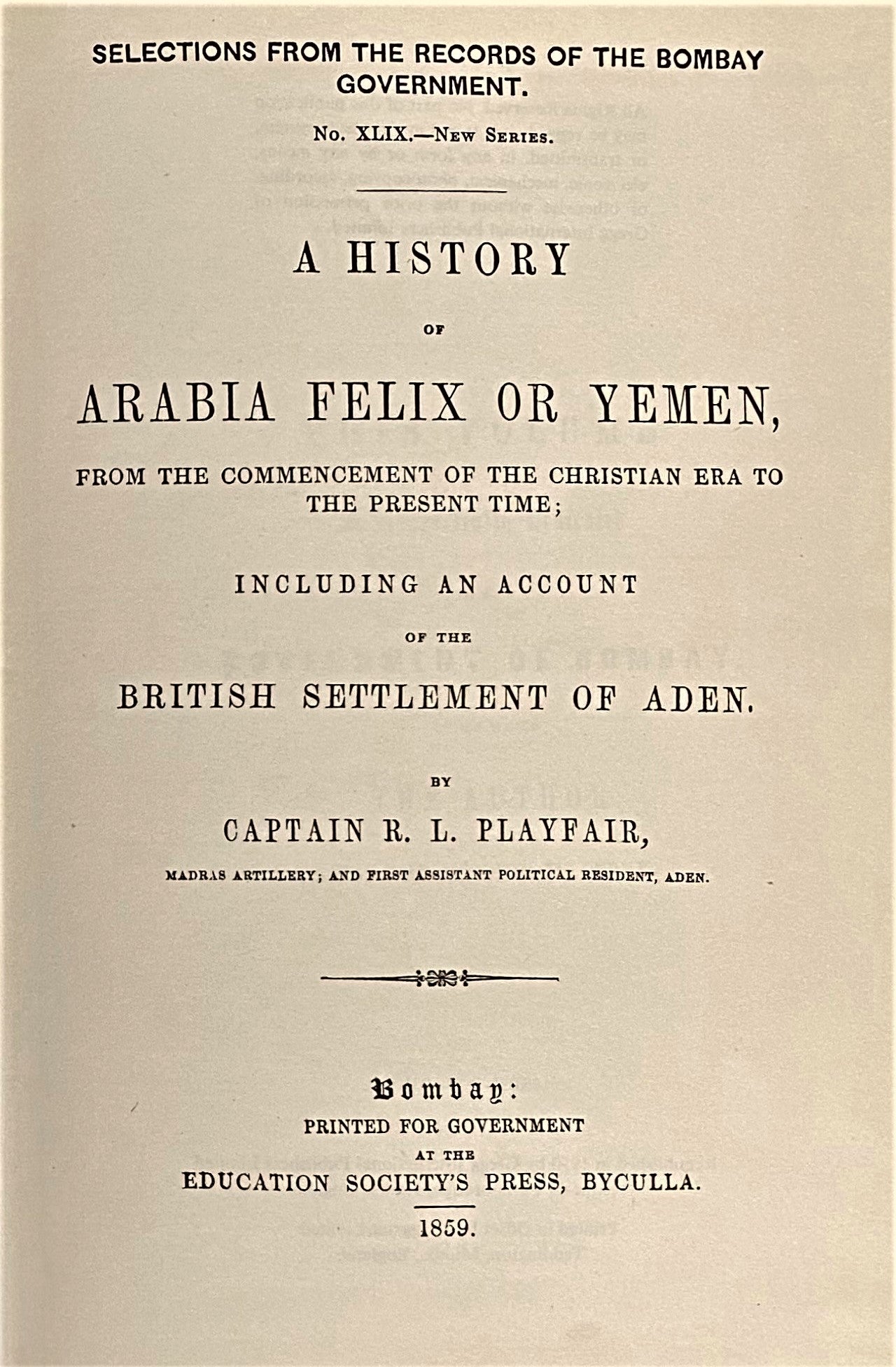 A History of Arabia Felix or Yemen. From the commencement of the Christian era to the present time, including an account of the British settlement of Aden.