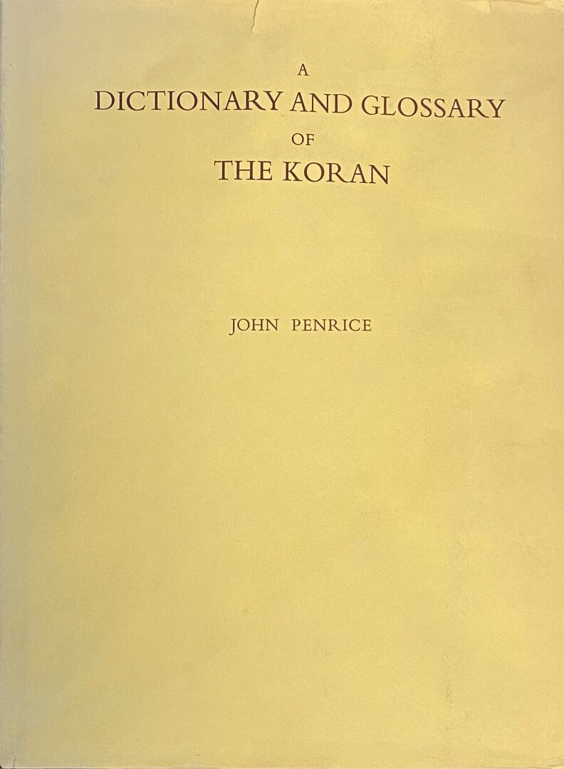 A Dictionary and Glossary of The Koran. With Copious Grammatical References and Explanations of the Text.