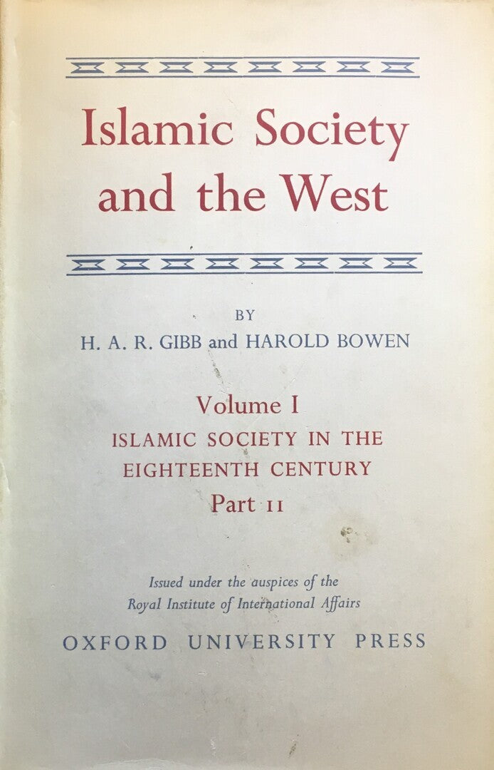Islamic Society and The West. A Study of The Impact of Western Civilization on Muslim Culture in The Near East. Volume I: Islamic Society in The Eighteenth Century Part II.