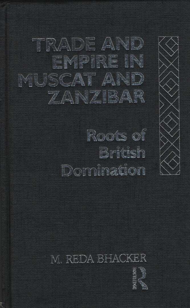 Trade and Empire in Muscat and Zanzibar: Roots of British Domination.
