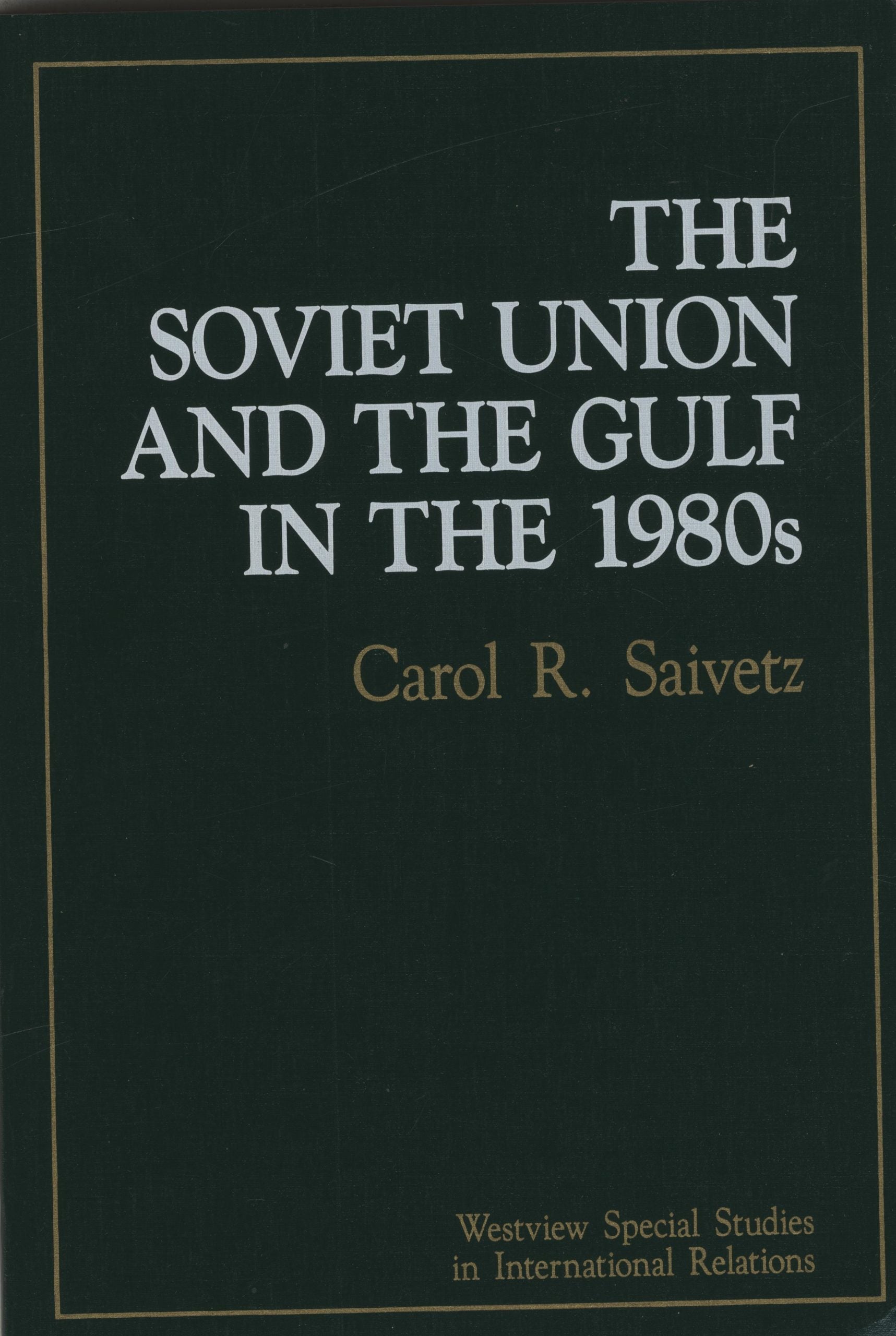The Soviet Union and the Gulf in the 1980s. Westview Special Studies in International Relations.
