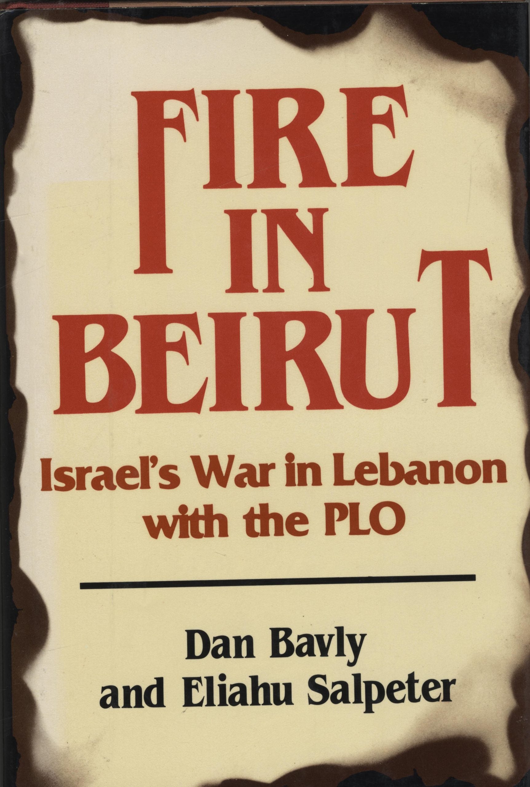 Fire in Beirut. Israel’s War in Lebanon with the PLO.