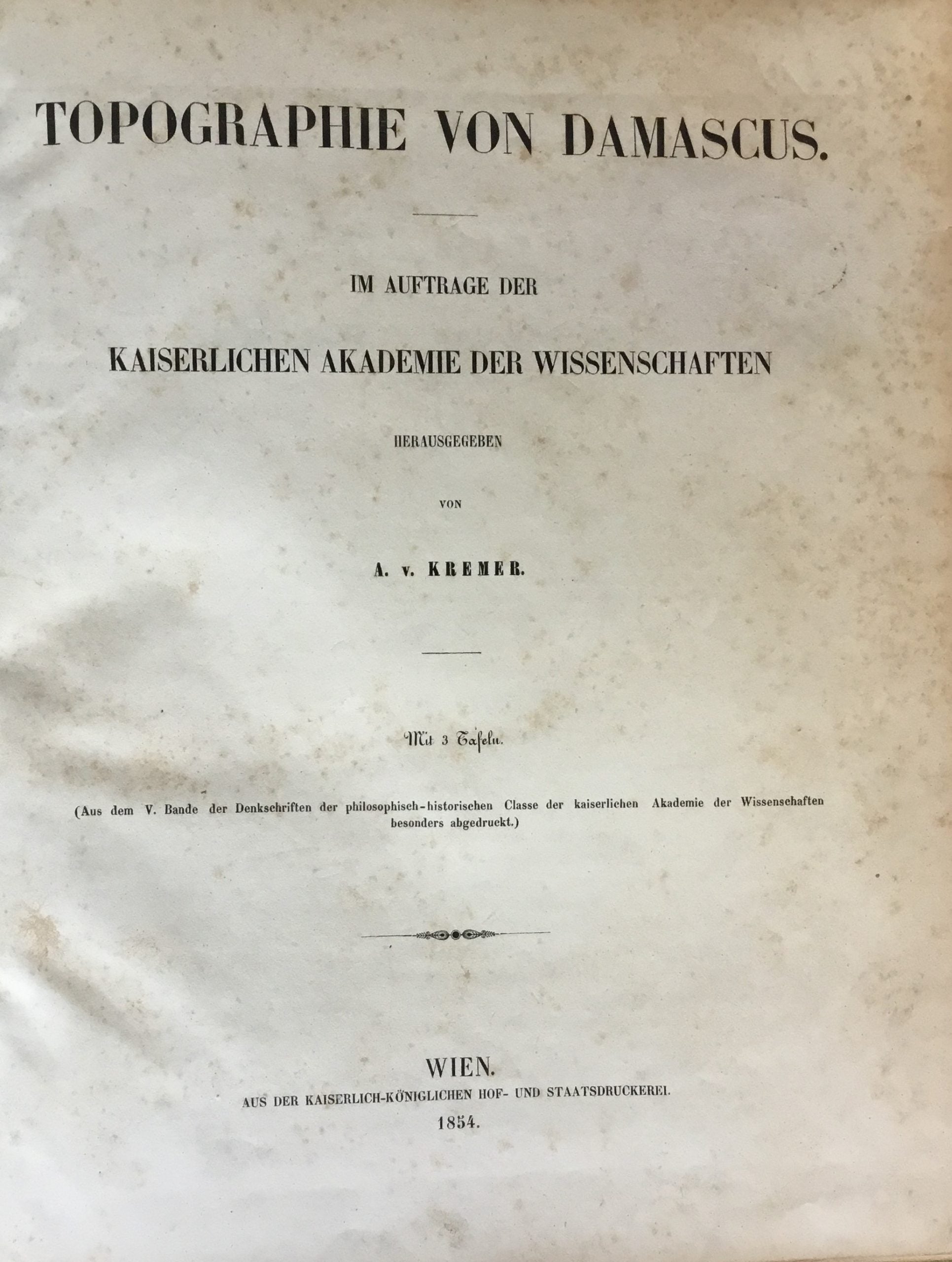 Topographie von Damascus. Im Auftrage der Kaiserlichen Akademie der Wissenschaften. TWO VOLUMES IN ONE.