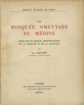 La Mosquée Omeyyade de Médine. Étude sur les Origines Architecturales de la Mosquée et de la Basilique.