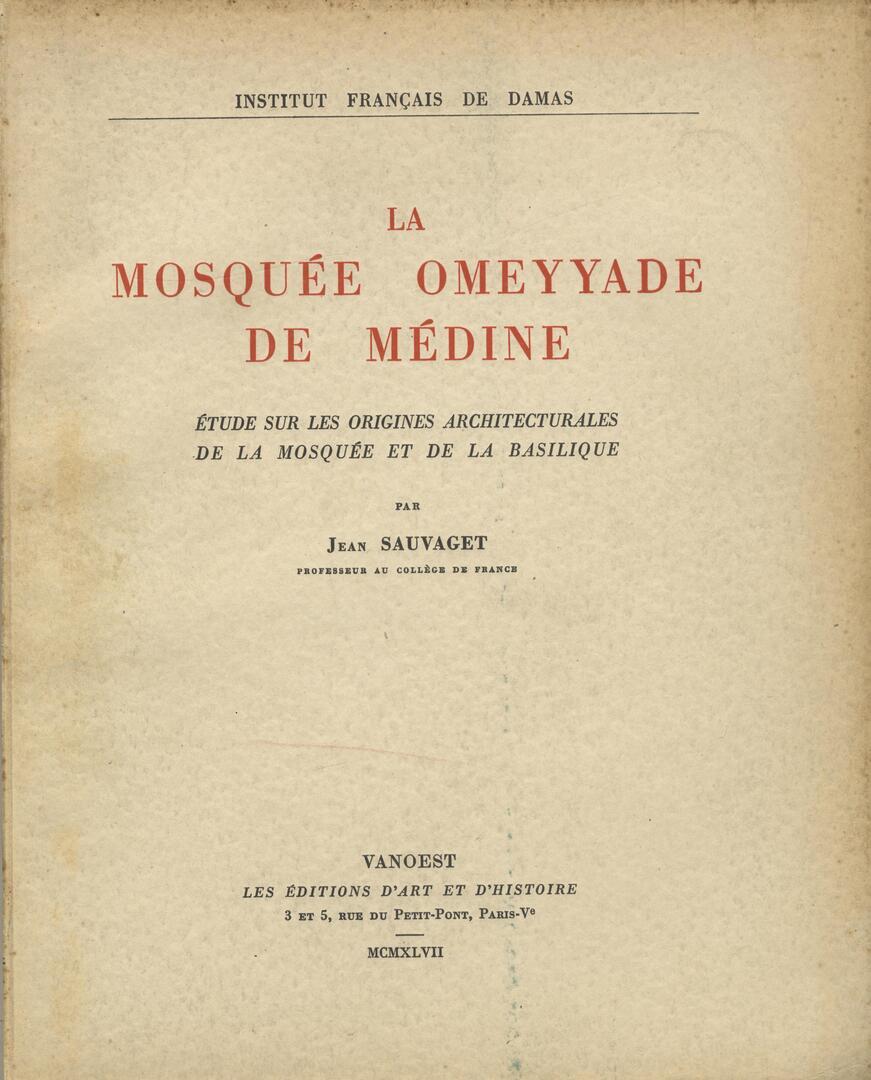 La Mosquée Omeyyade de Médine. Étude sur les Origines Architecturales de la Mosquée et de la Basilique.