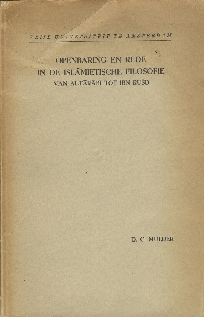 Openbaring en Rede in de Islamietische Filosofie van al-Farabi tot Ibn Rusd. [Revelation and Reason in the Islamic Philosophy from al-Farabi to Ibn Rushd].