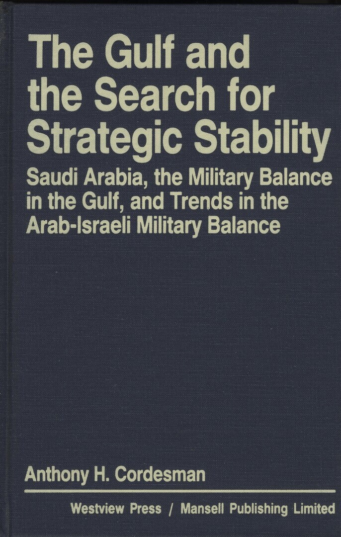 The Gulf and the Search for Strategic Stability. Saudi Arabia, the military balance in the Gulf, and trends in the Arab-Israeli military balance.