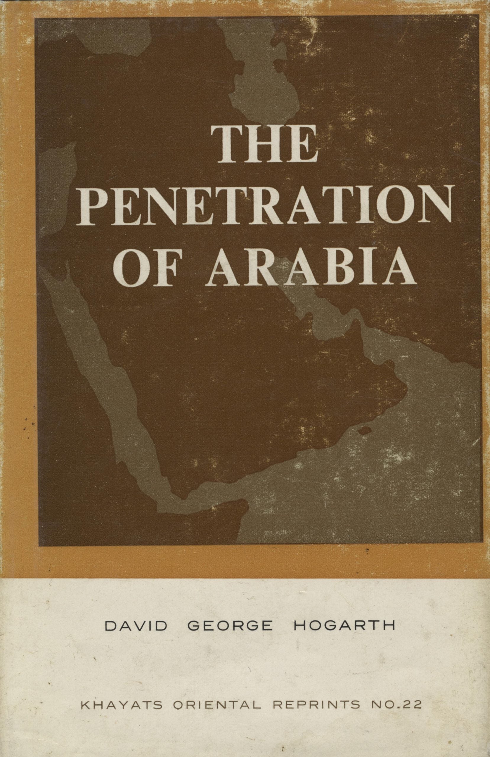 The Penetration of Arabia. A record of the development of Western knowledge concerning the Arabian Peninsula.