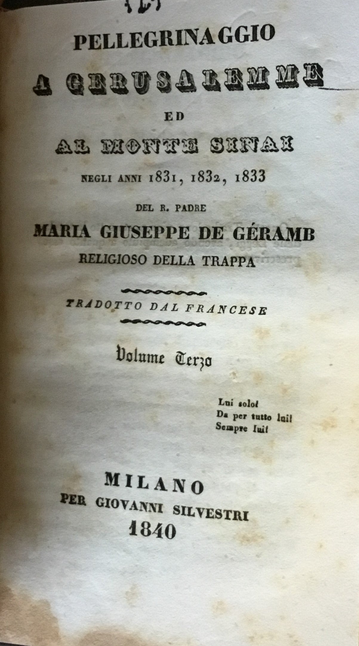 Pellegrinaggio a Gerusalemme ed al Monte Sinai negli anni 1831, 1832, 1833 del R. Padre Maria Giuseppe de Geramb religioso della Trappa. Tradotto dal francese. THREE VOLUMES IN ONE.