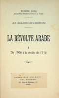 La Révolte Arabe. Les Coulisses de l’Histoire / Questions d’Orient. TWO VOLUMES IN ONE.