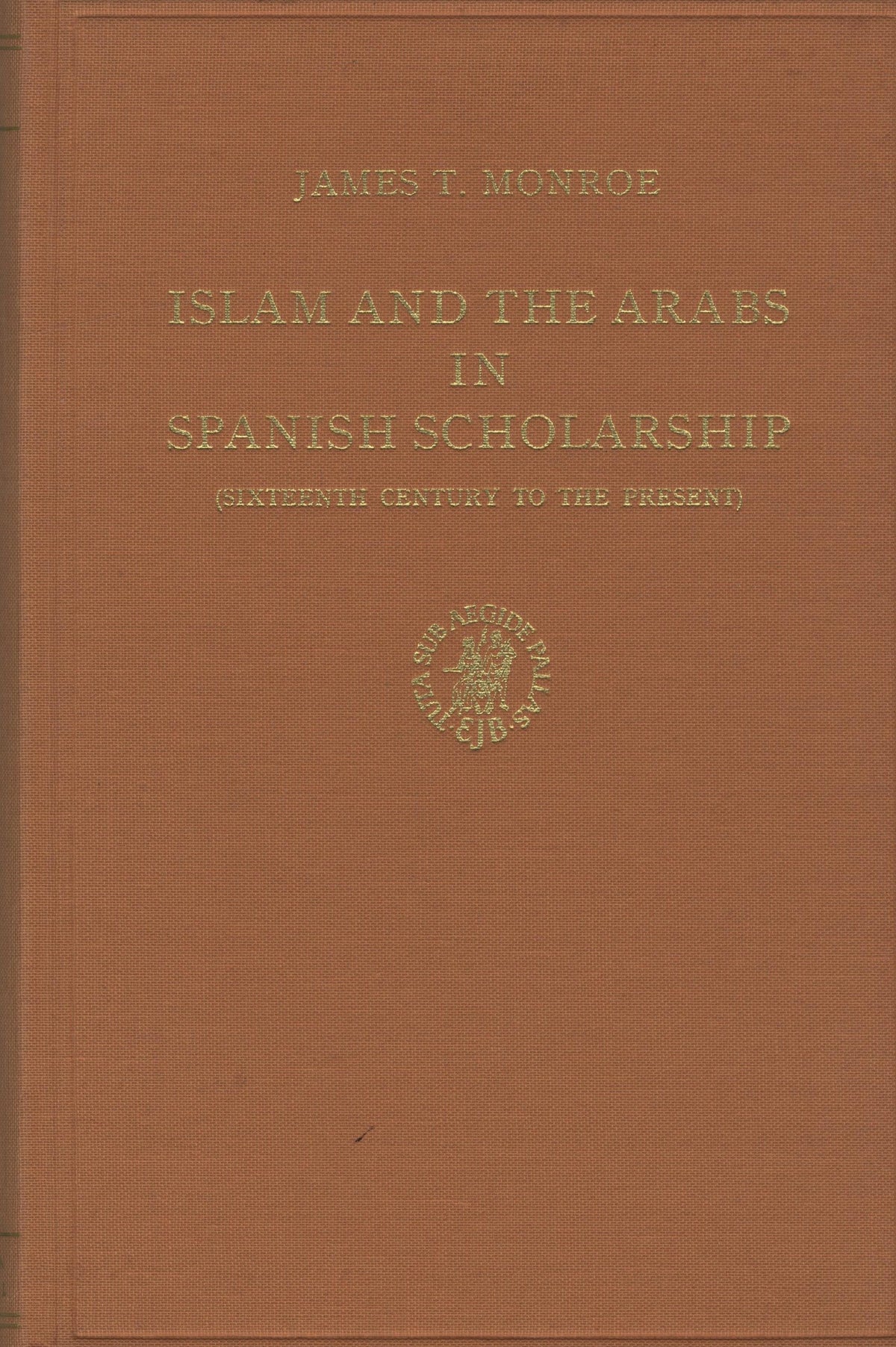 Islam and The Arabs in Spanish Scholarship (Sixteenth Century To The Present ).