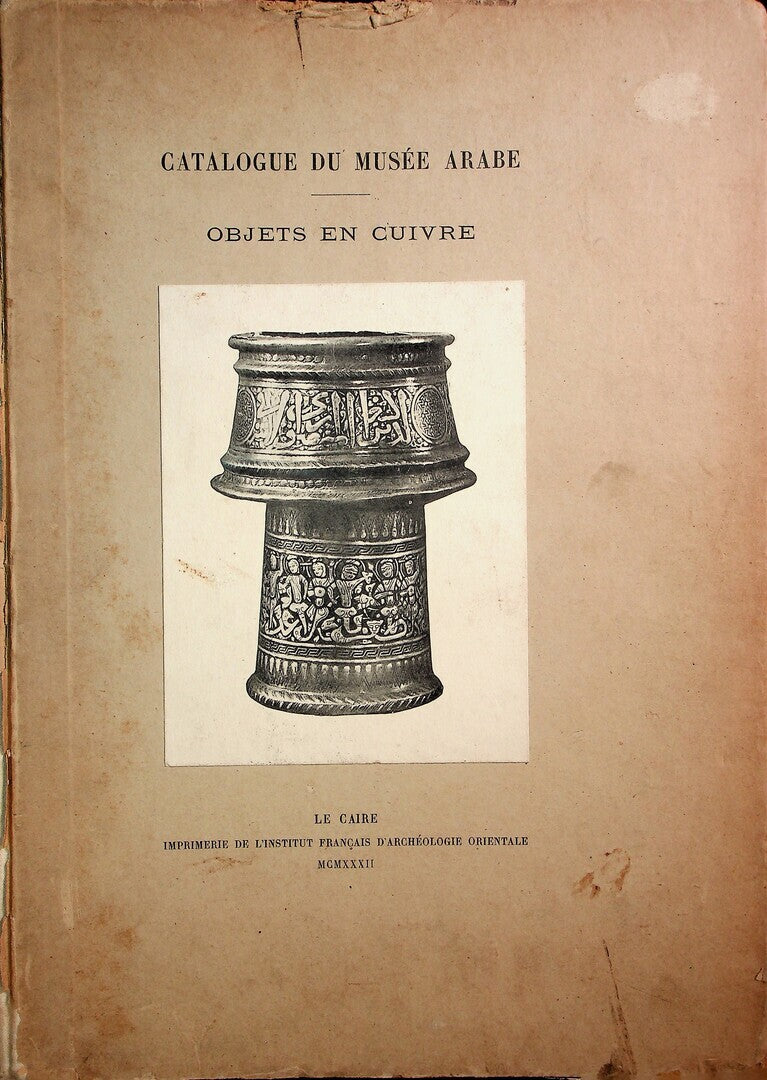 Catalogue Général du Musée Arabe du Caire. Objets en Cuivre.