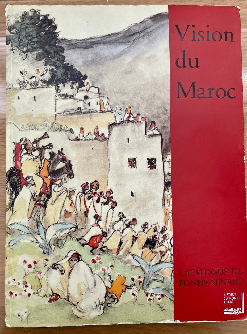 Vision du Maroc. Catalogue Raisonne du Fonds Ninard.