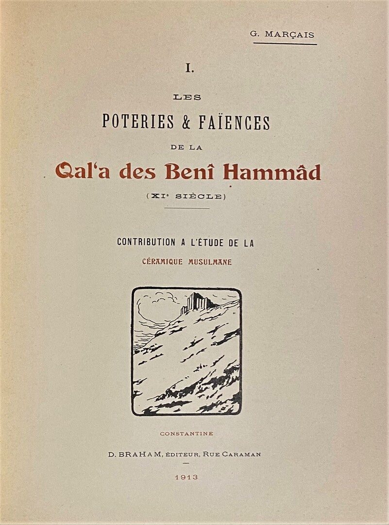 Les Poteries & Faïences de la Qal'a des Benî Hammâd (XIe siècle). Contribution à l'étude de la céramique Musulmane.