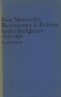 Iran: Monarchy, Bureaucracy & Reform Under The Qajars: 1858-1896.