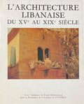 L'Architecture Libanaise du XVe au XIXe Siècle. Le Bonheur de Vivre.