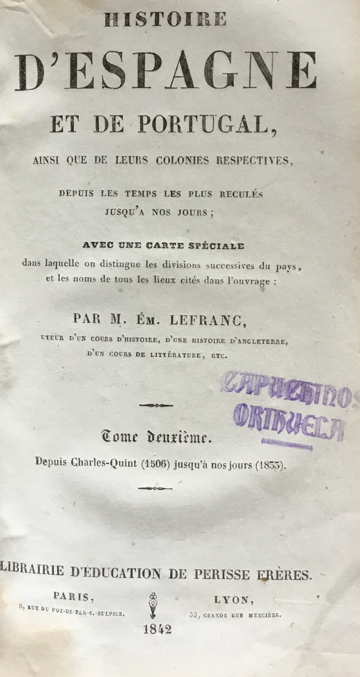 Histoire d’Espagne et de Portugal, ansi que de leurs colonies respectives, depuis les temps les plus recules jusqu’a nos jours. VOLUME II ONLY.