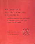 An Ancient South Arabian Necropolis. Objects from The Second Campaign (1951) in the Timna Cemetery.
