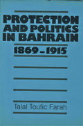 Protection and Politics in Bahrain 1869-1915.