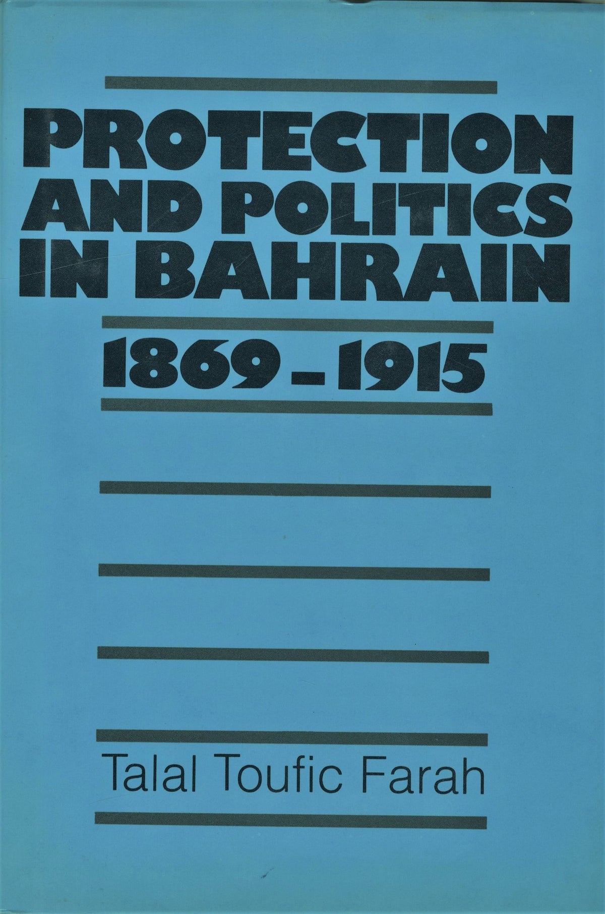 Protection and Politics in Bahrain 1869-1915.