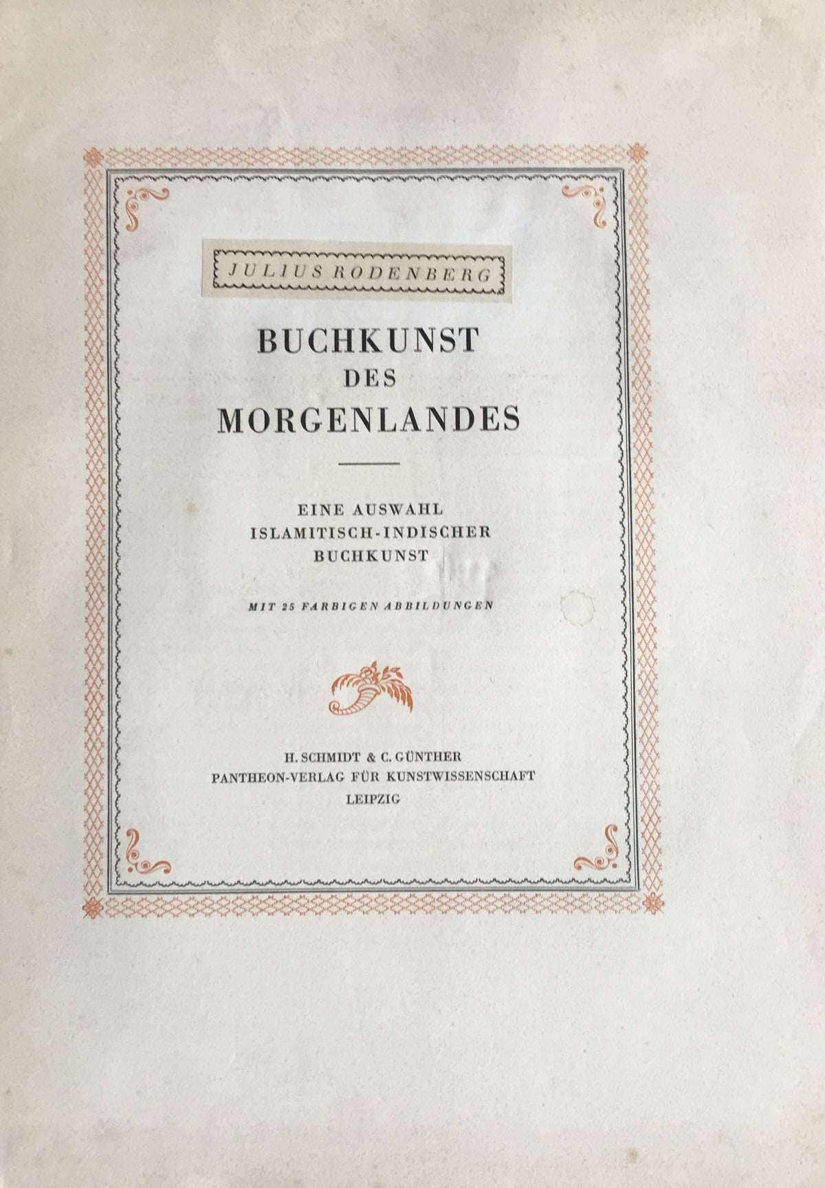 Buchkunst Des Morgenlandes. Eine auswahl Islamitisch-Indischer buchkunst.