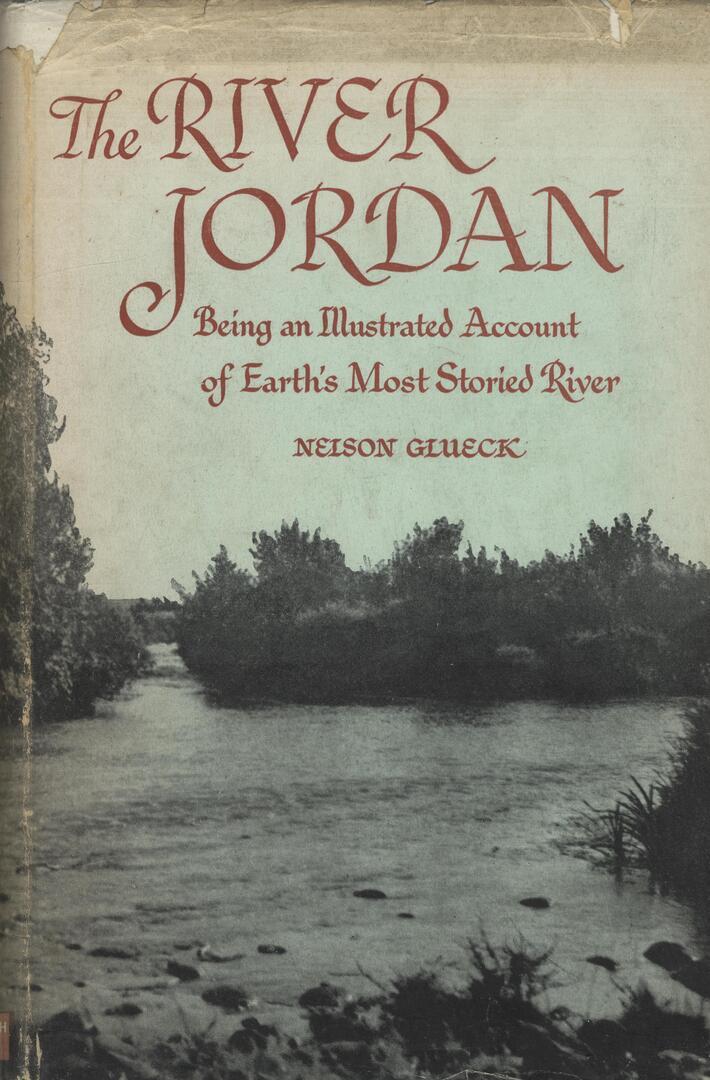 The River Jordan, Being an Illustrated Account of Earth's Most Storied River.