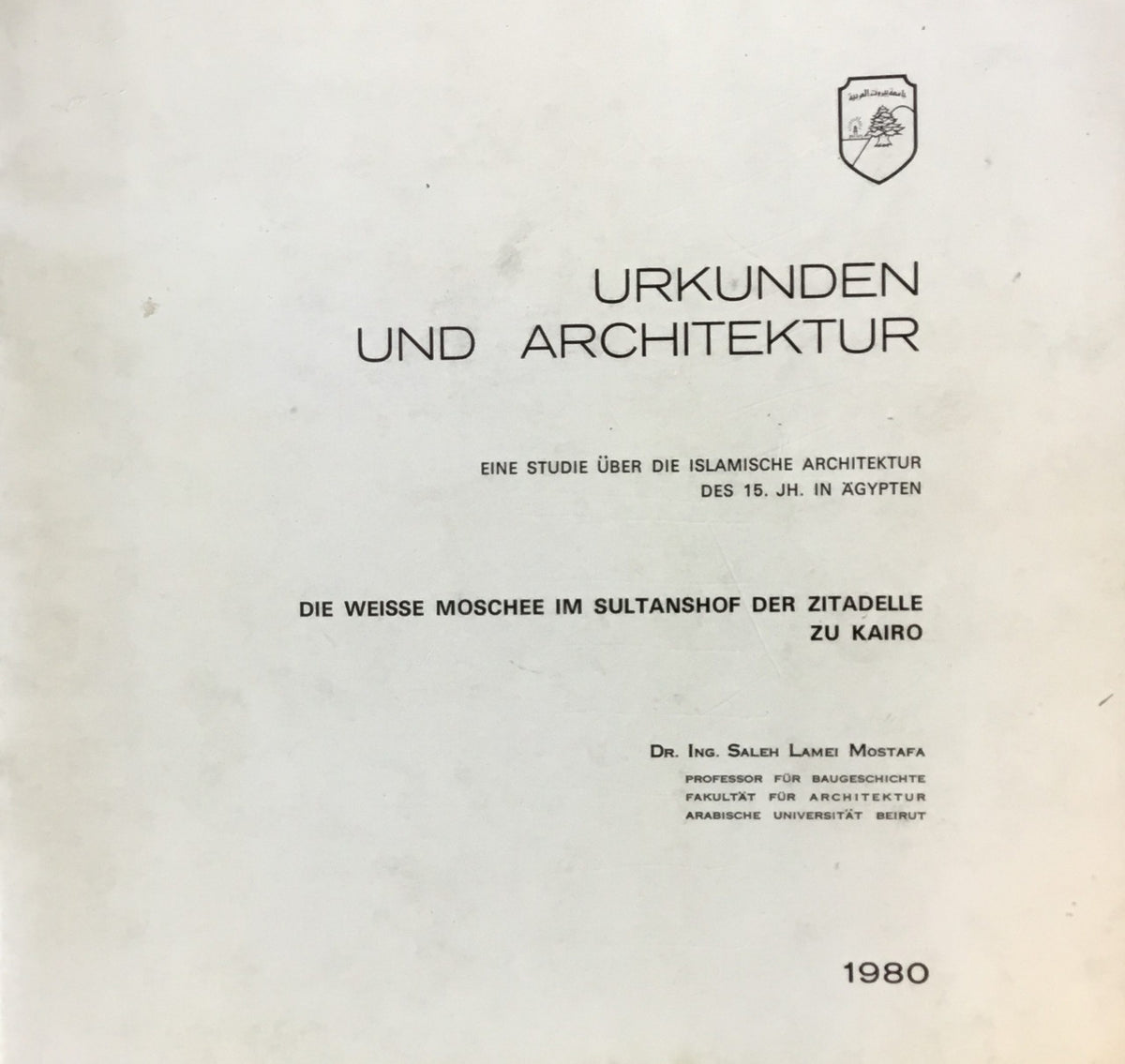 Urkunden und Architektur. Eine studie uber die Islamische architektur des 15. JH. in Agypten. Die weisse moschee im sultanshof der zitadelle zu kairo.