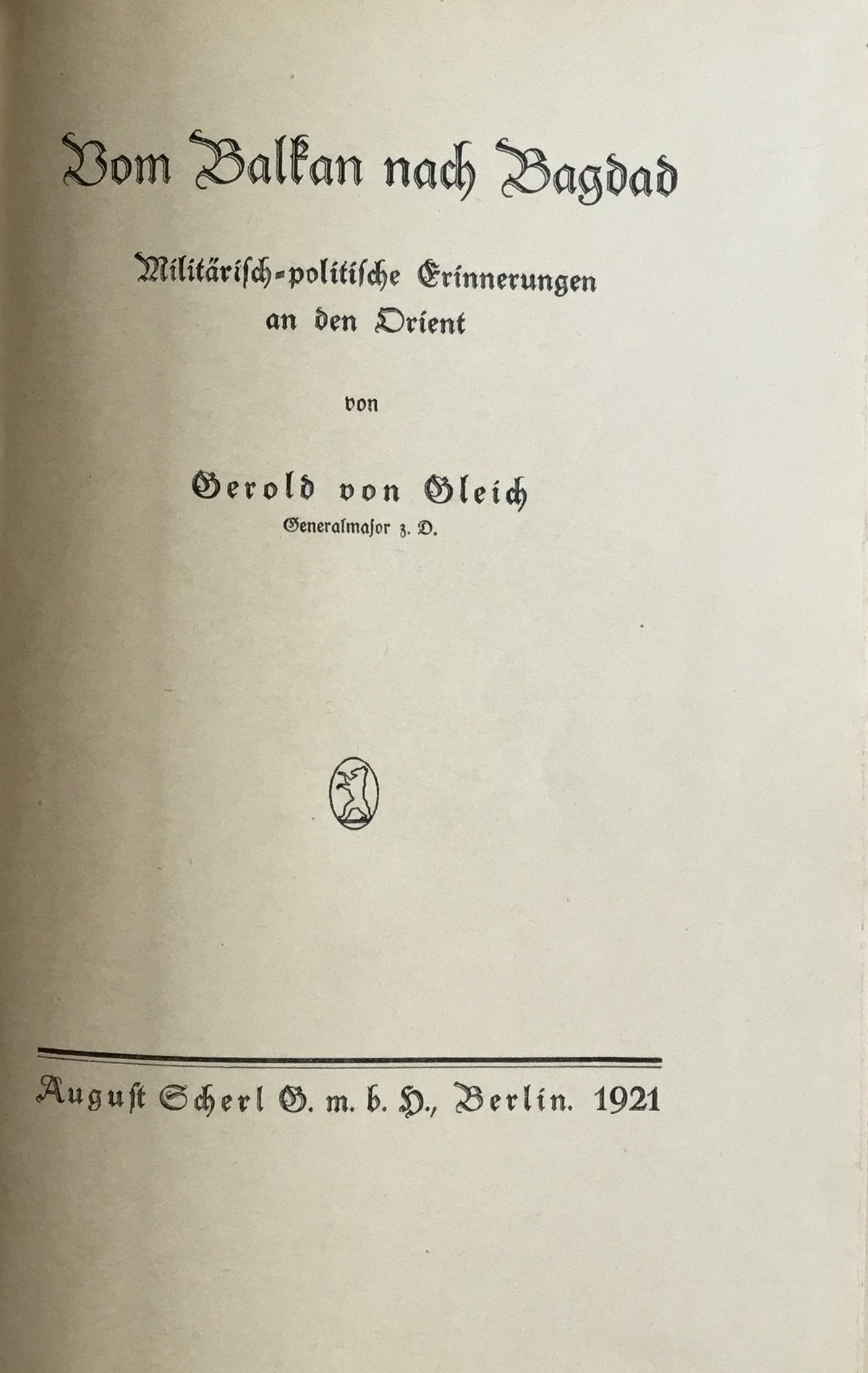 Vom Balkan nach Bagdad. Militarisch-politische Erinnerungen an den Orient.