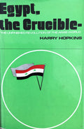 Egypt The Crucible. The unfinished revolution of the Arab World.