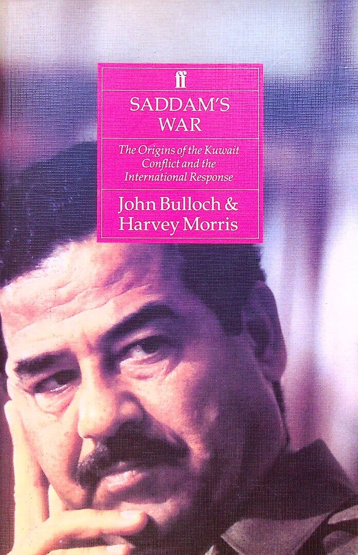 Saddam’s War. The Origins of The Kuwait Conflict and The International Response.