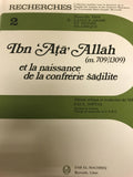 Ibn ‘Ata’ Allah (m. 709/1309) et La Naissance de La Confrerie Sadilite.