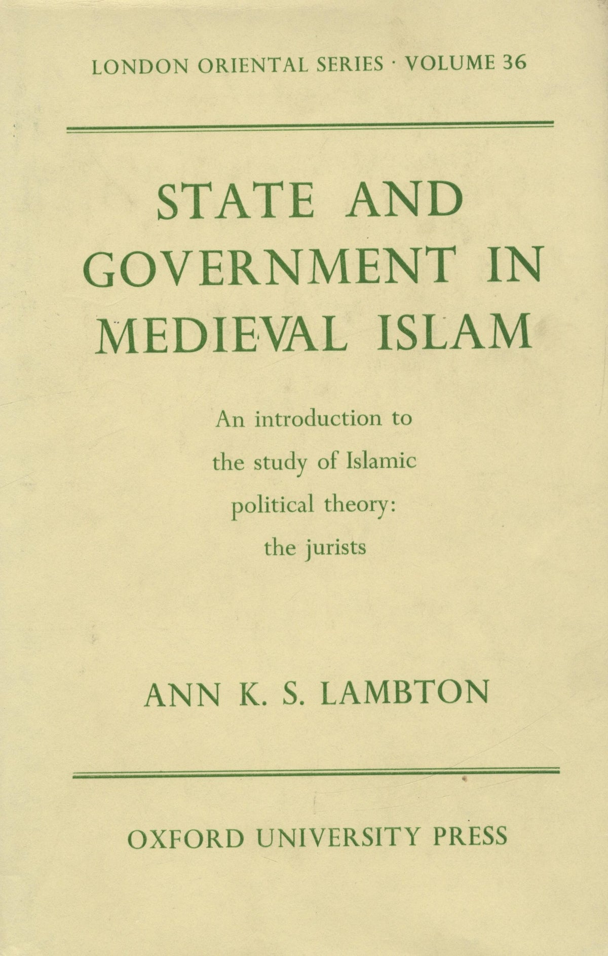 State and Government in Medieval Islam. An Introduction to The Study of Islamic Political Theory: The Jurists.