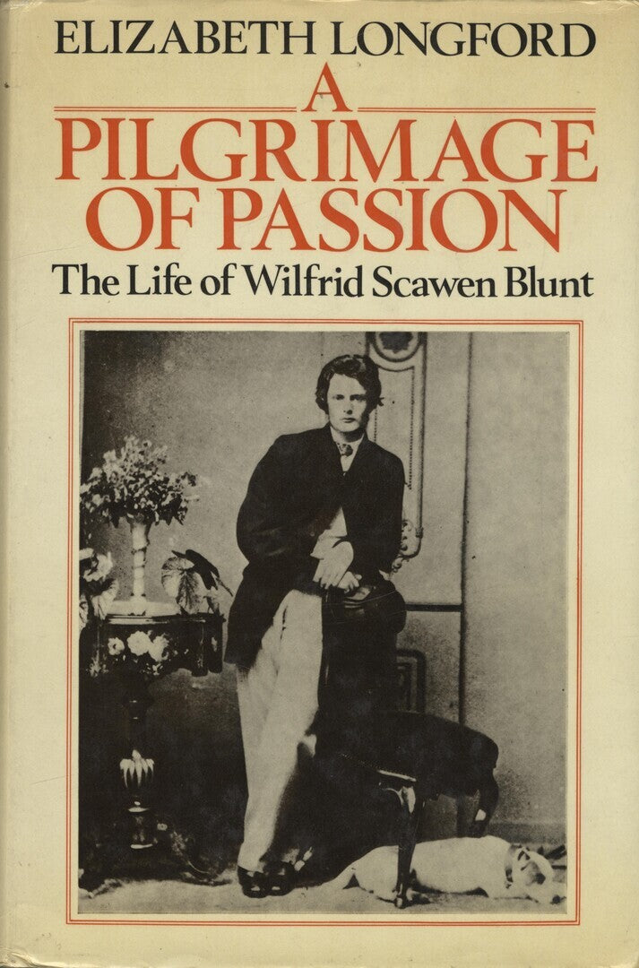 A Pilgrimage of Passion. The Life of Wilfrid Scawen Blunt.