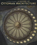 A History of Ottoman Architecture.