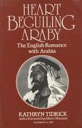 Heart Beguiling Araby. The English Romance with Arabia.