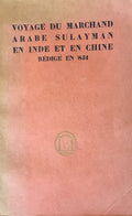 Voyage du Marchand Arabe Sulayman en Inde en Chine. Redige en 851 suivi de remarques par Abu Zayd Hasan Vers 916.
