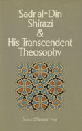 Sadr al-Din Shirazi & His Transcendent Theosophy. Background, Life and Works.