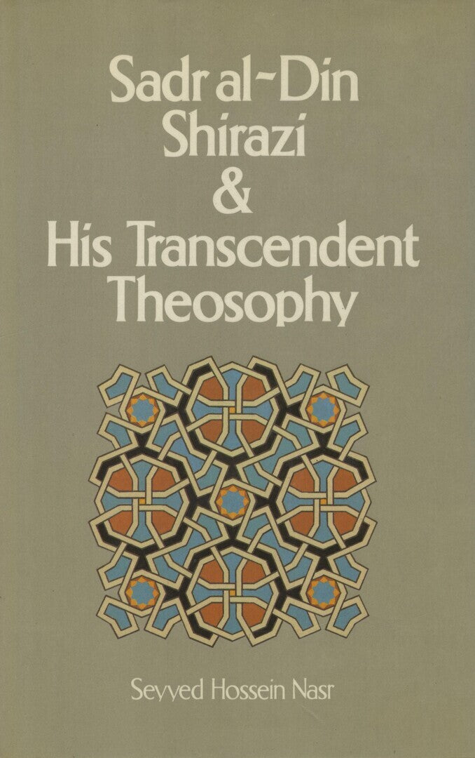 Sadr al-Din Shirazi & His Transcendent Theosophy. Background, Life and Works.