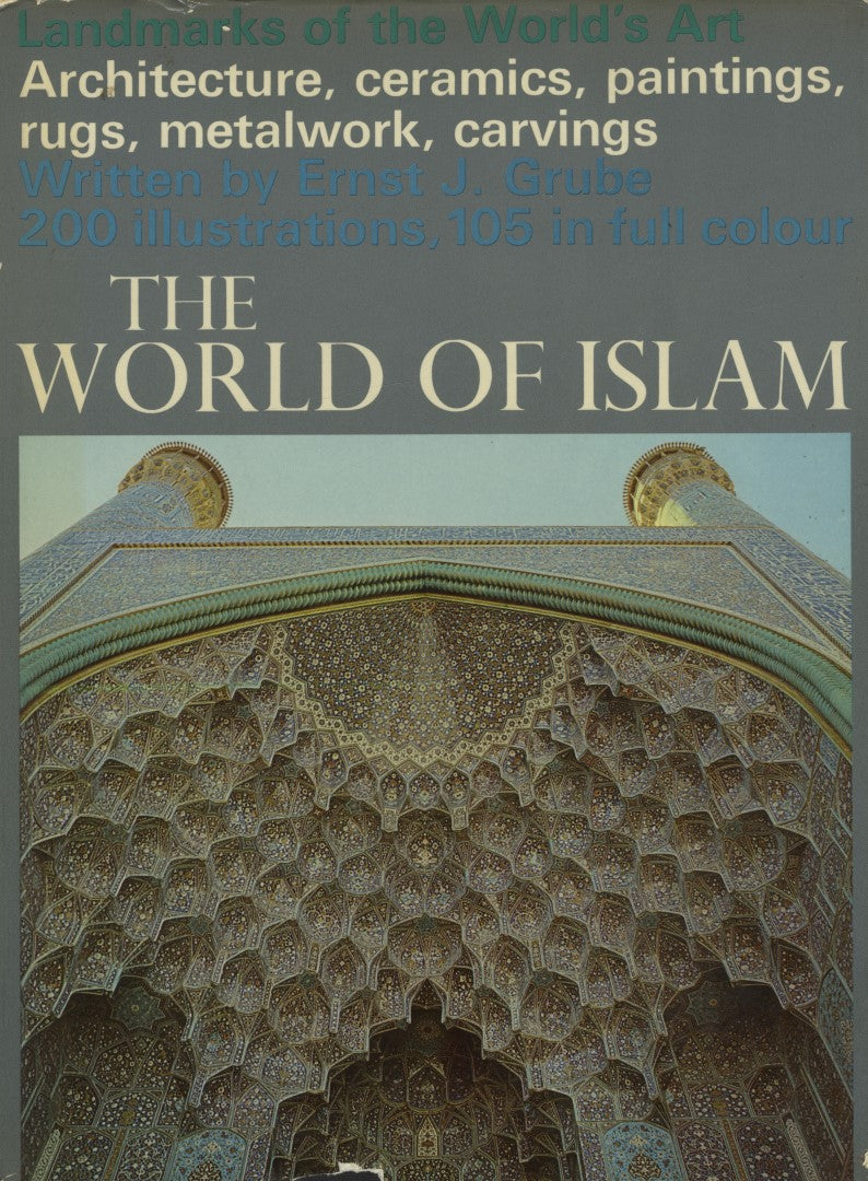 The World of Islam. Landmarks of the World’s Art. Architecture, Ceramics, Paintings, Metalwork and Carvings.