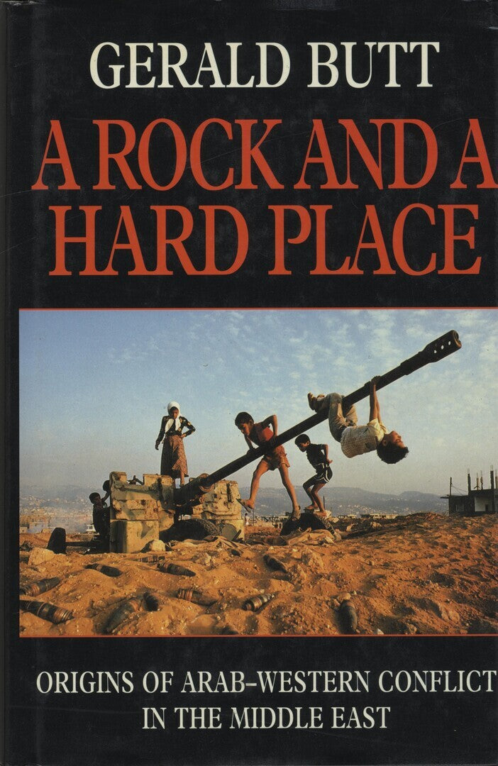 A Rock and a Hard Place. Origins of Arab-Western Conflict in the Middle East.