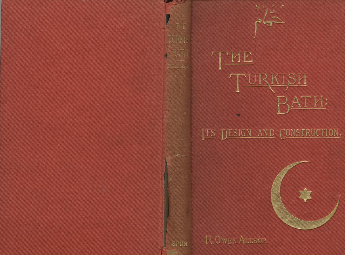 The Turkish Bath, its Design and Construction; with Chapters on the Adaptation of the Bath to the Private House, the Institution, and the Training Stable.
