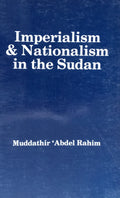 Imperialism and Nationalism in The Sudan. A study in constitutional & political development 1899-1956.
