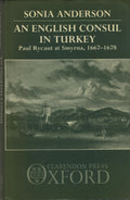 An English Consul in Turkey. Paul Rycaut at Smyrna, 1667-1678