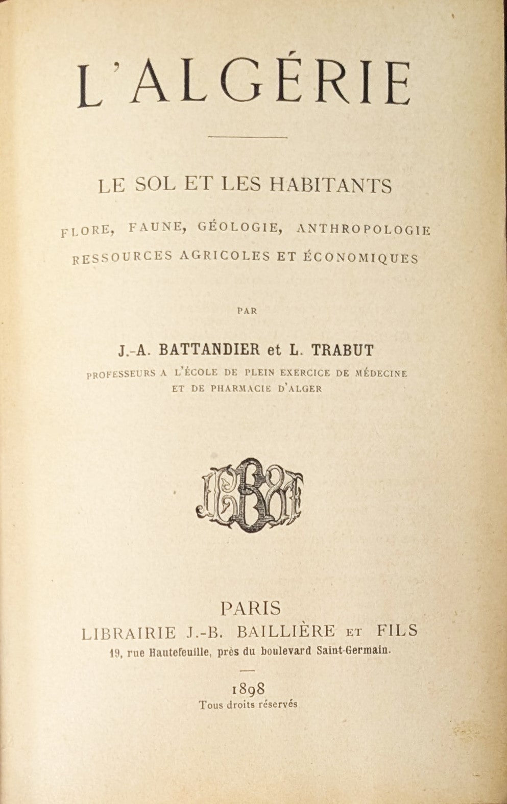 L’Algerie. Le Sol et Les Habitants. Flore, Faune, Geologie, Anthropologie,  Ressources Agricoles et Economiques.