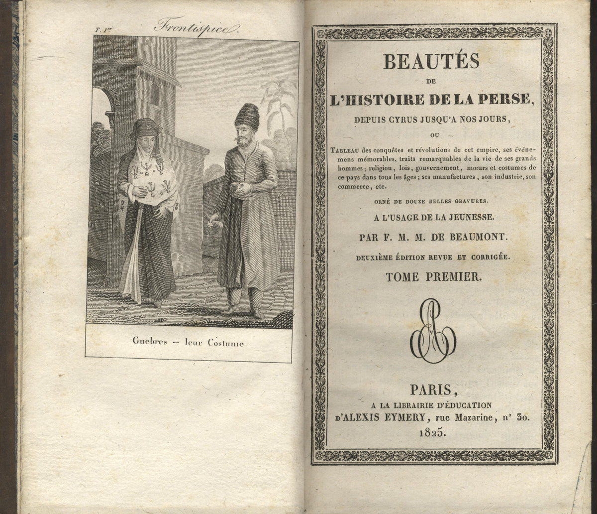 Beautés de l'Histoire de la Perse depuis Cyrus jusqu'à nos Jours, ou, Tableau des conquêtes et révolutions de cet empire, ses événemens mémorables, traits remarquables de la vie de ses grands hommes, religion, lois ... TWO VOLUMES