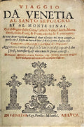 Viaggio da Venetia al Santo Sepolcro et al Monte Sinai. Col dissegno delle Città, Castelli, Ville, Chiese, Monasterij, Isole, Porti, & Fiumi, che sin là si ritrovano. Et una breve regola di quanto si deve osservare nel detto viaggio...