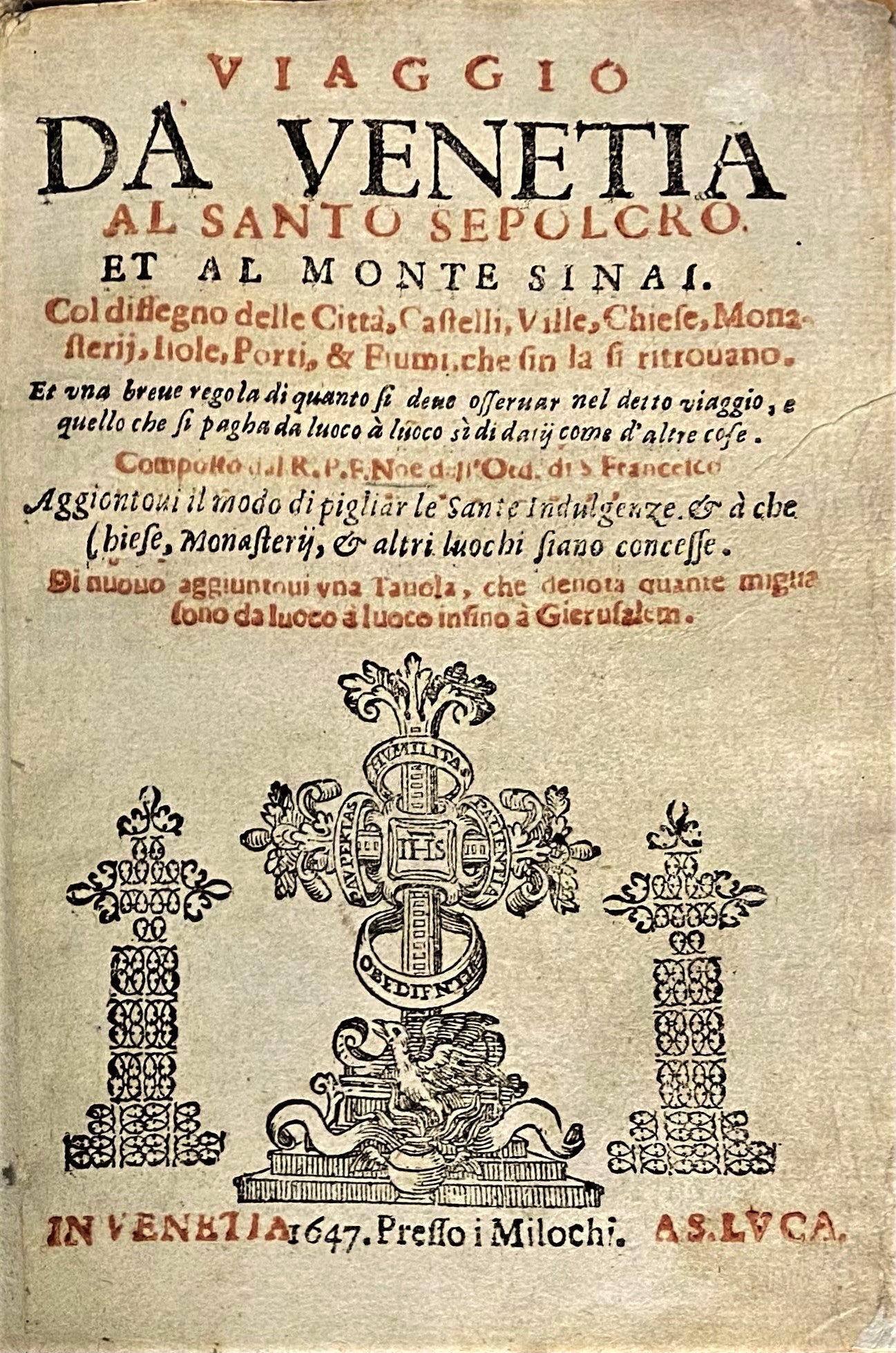 Viaggio da Venetia al Santo Sepolcro et al Monte Sinai. Col dissegno delle Città, Castelli, Ville, Chiese, Monasterij, Isole, Porti, & Fiumi, che sin là si ritrovano. Et una breve regola di quanto si deve osservare nel detto viaggio...