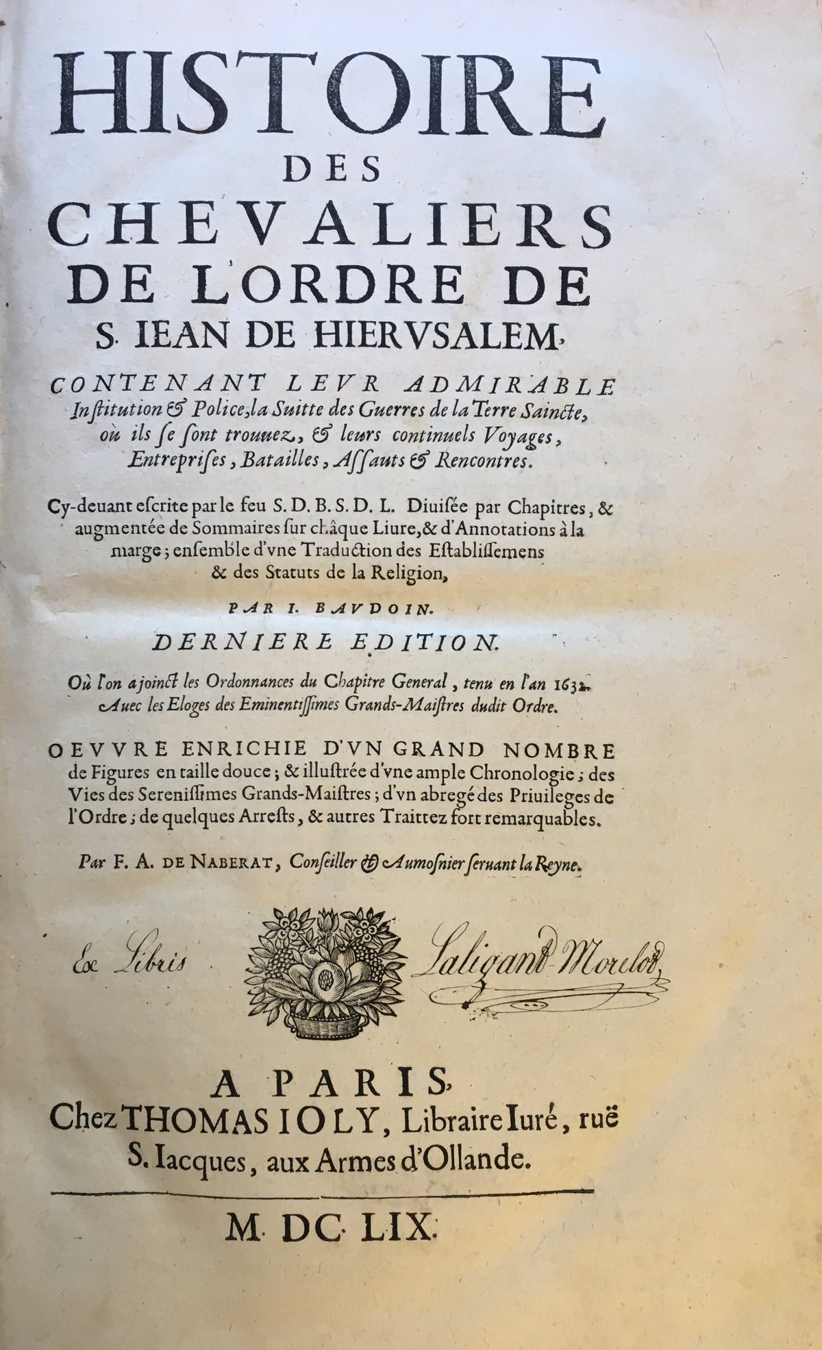 Histoire des Chevaliers de l'Ordre de S. Jean de Hierusalem contenant leur admirable institution & police, la suitte des Guerres de la Terre Saincte... THREE VOLUMES IN ONE